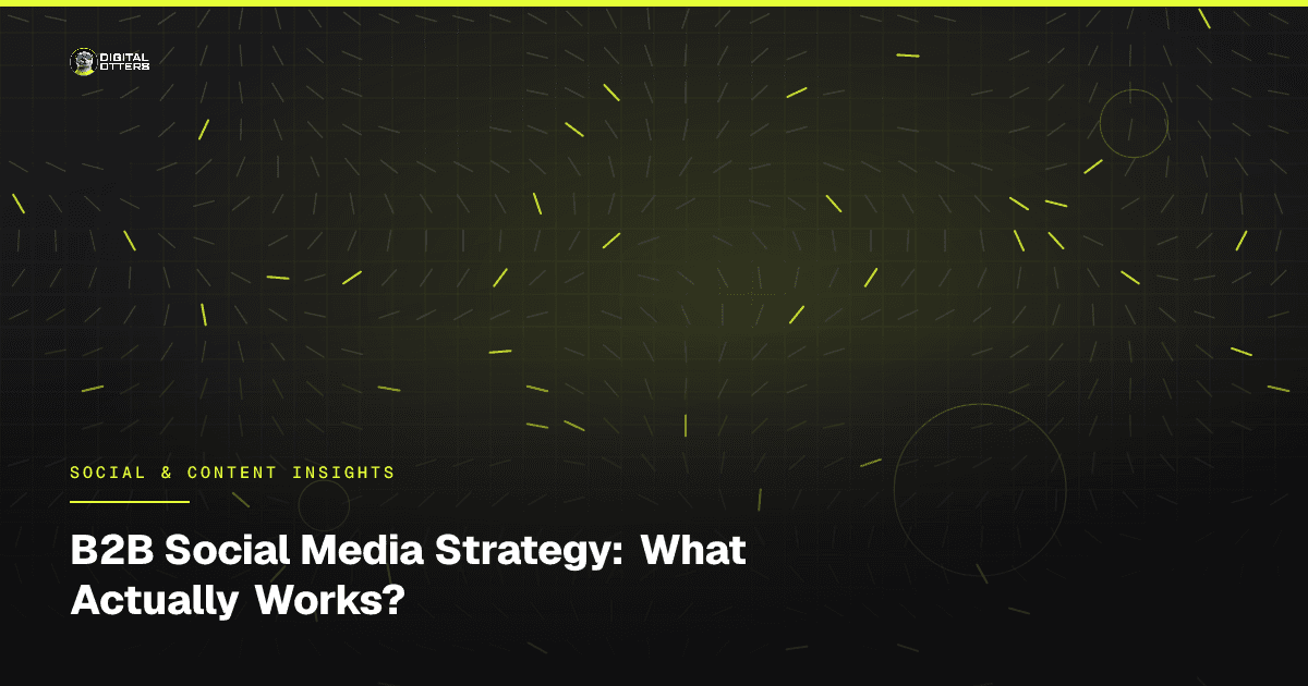 B2B Social Media Strategy: What Actually Works? - Digital Otters