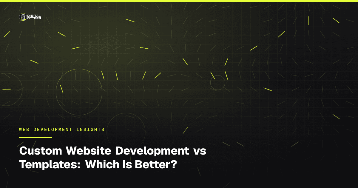 Custom Website Development vs Templates: Which Is Better? - Digital Otters