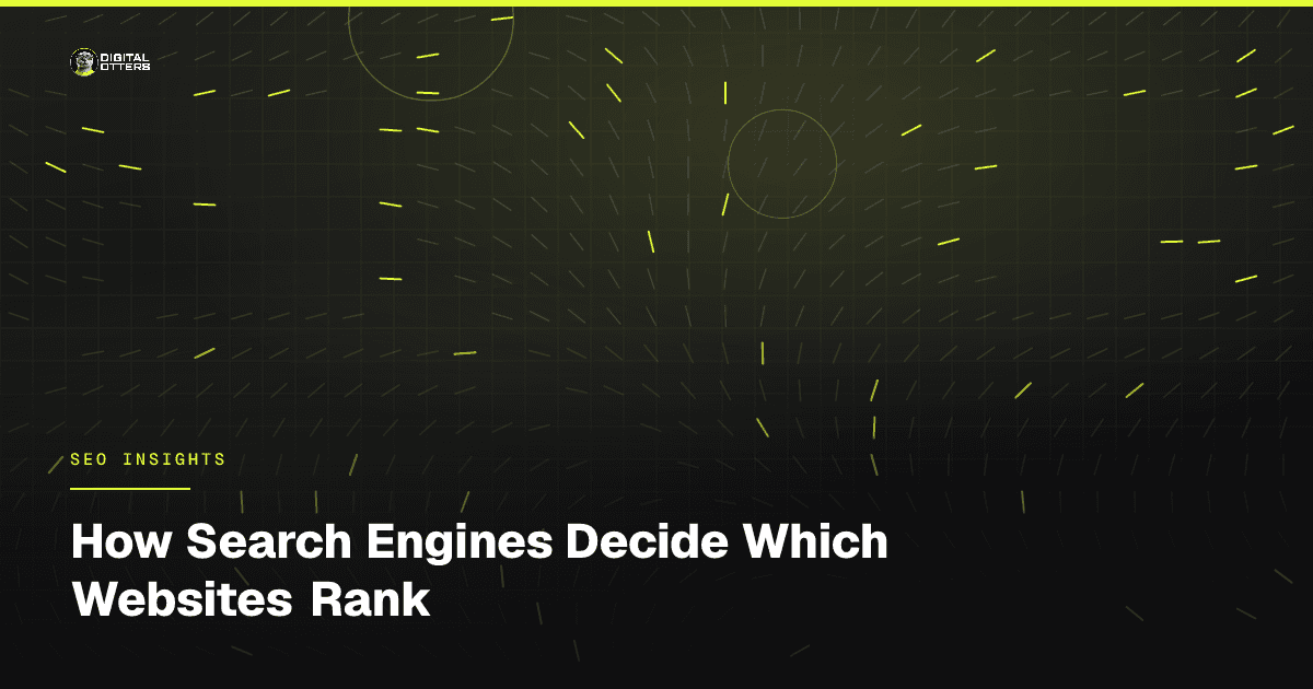 How Search Engines Decide Which Websites Rank - Digital Otters
