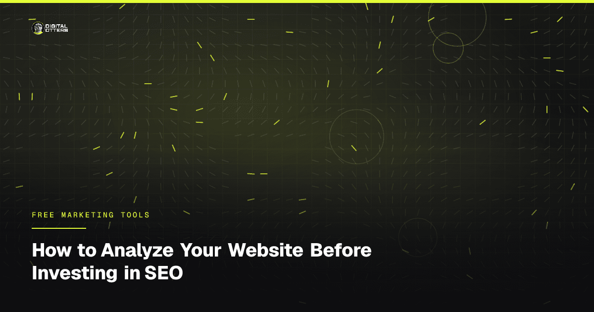 How to Analyze Your Website Before Investing in SEO - Digital Otters