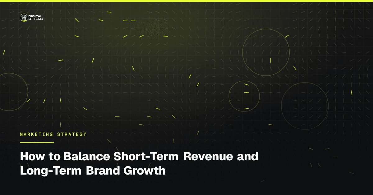 How to Balance Short-Term Revenue and Long-Term Brand Growth - Digital Otters