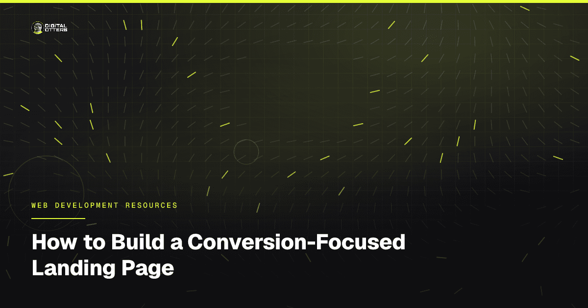 How to Build a Conversion-Focused Landing Page - Digital Otters