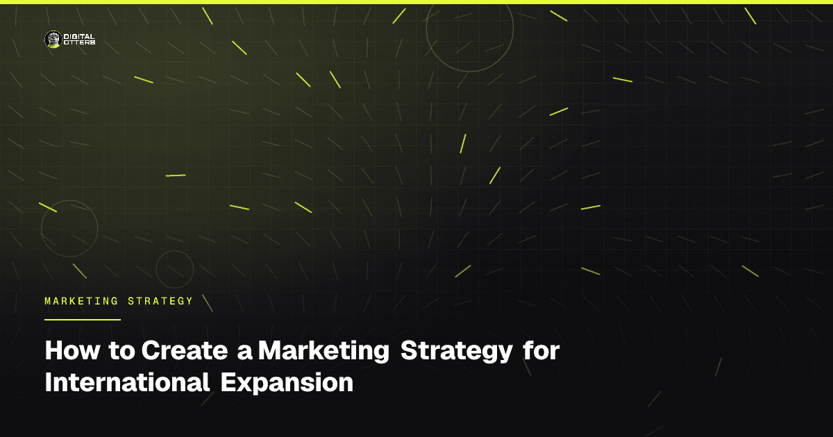 How to Create a Marketing Strategy for International Expansion - Digital Otters