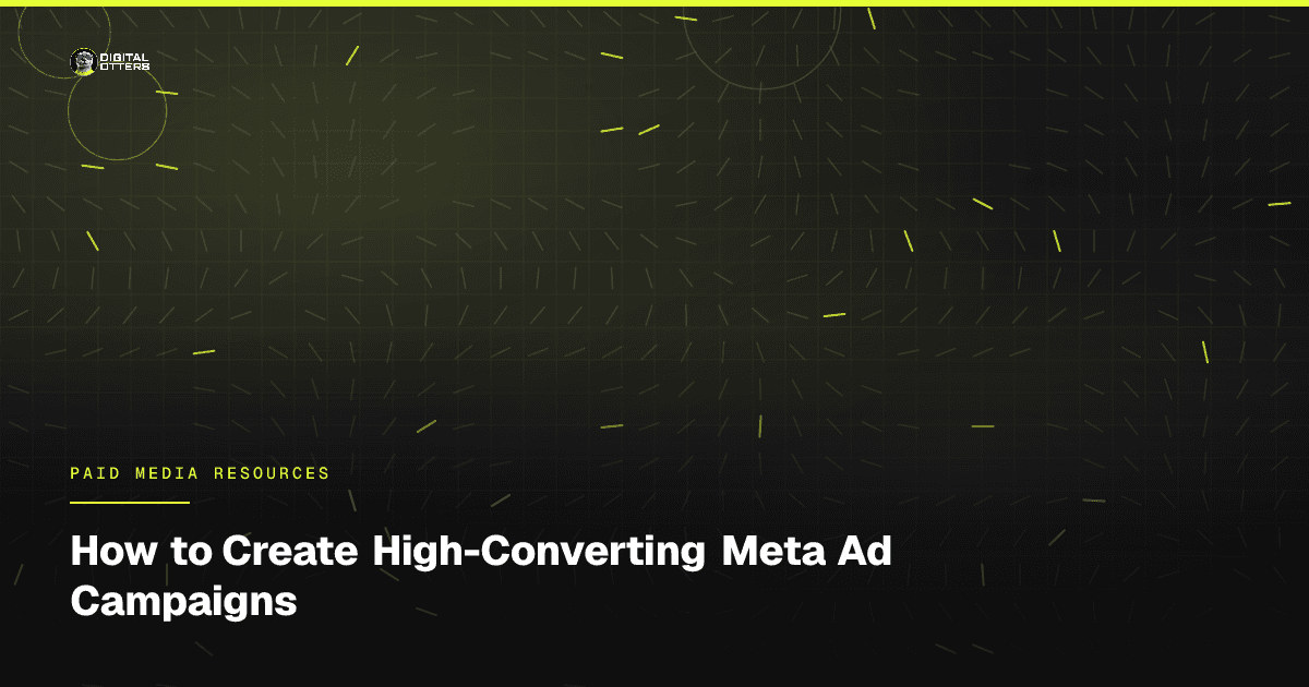 How to Create High-Converting Meta Ad Campaigns - Digital Otters