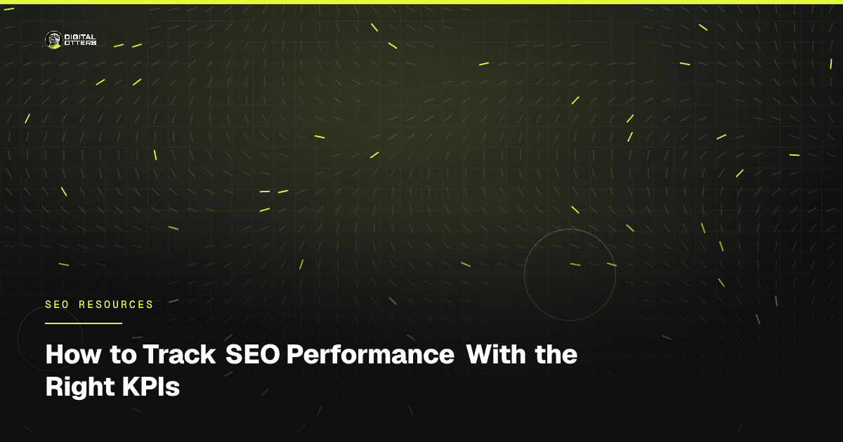 How to Track SEO Performance With the Right KPIs - Digital Otters