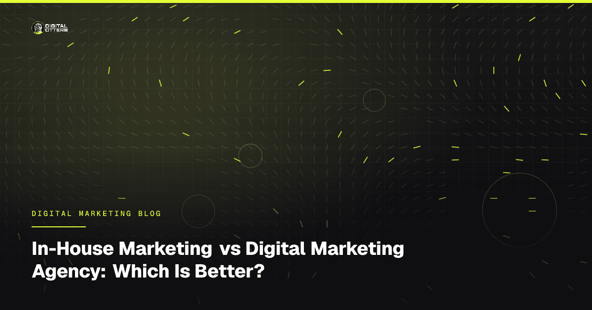 In-House Marketing vs Digital Marketing Agency: Which Is Better? - Digital Otters