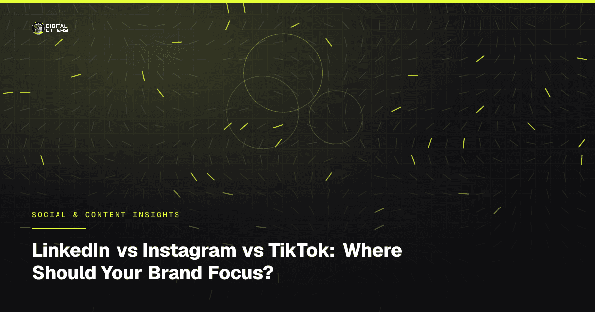 LinkedIn vs Instagram vs TikTok: Where Should Your Brand Focus? - Digital Otters