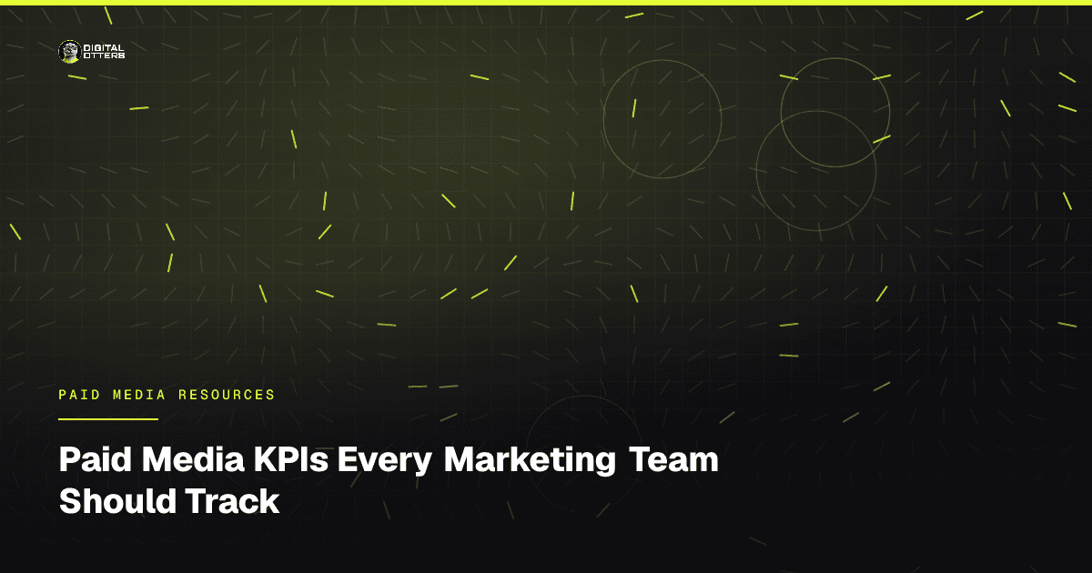Paid Media KPIs Every Marketing Team Should Track - Digital Otters