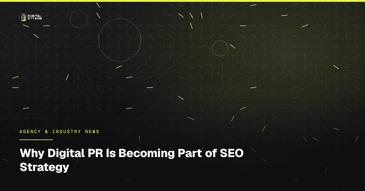 Why Digital PR Is Becoming Part of SEO Strategy - Digital Otters
