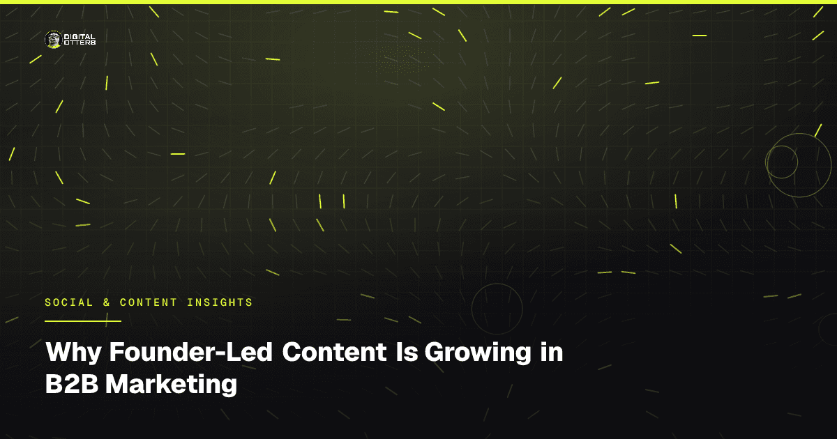 Why Founder-Led Content Is Growing in B2B Marketing - Digital Otters