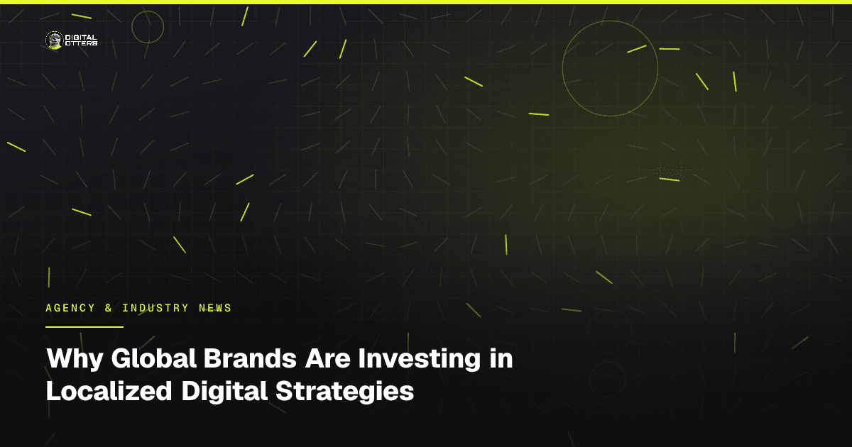 Why Global Brands Are Investing in Localized Digital Strategies - Digital Otters