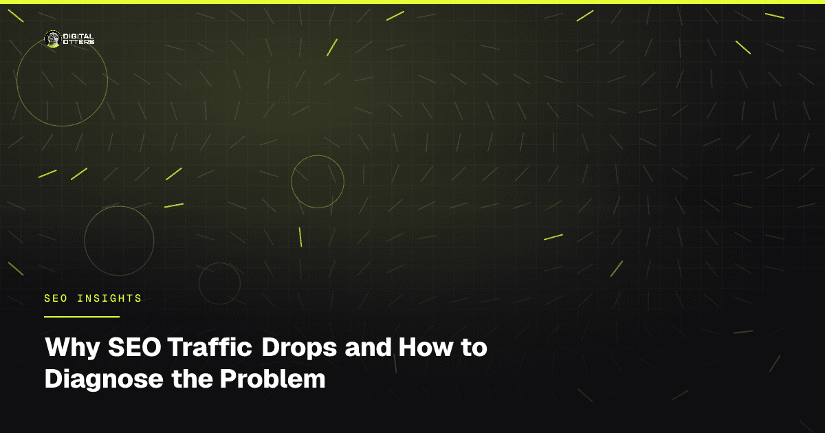 Why SEO Traffic Drops and How to Diagnose the Problem - Digital Otters