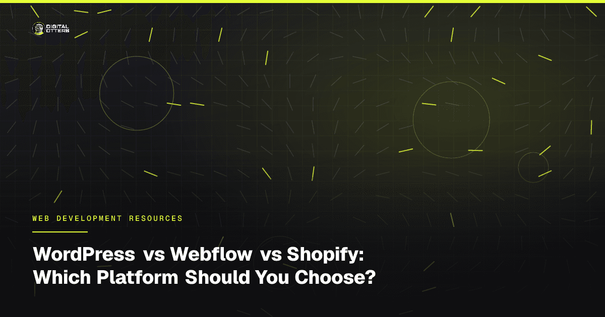 WordPress vs Webflow vs Shopify: Which Platform Should You Choose? - Digital Otters