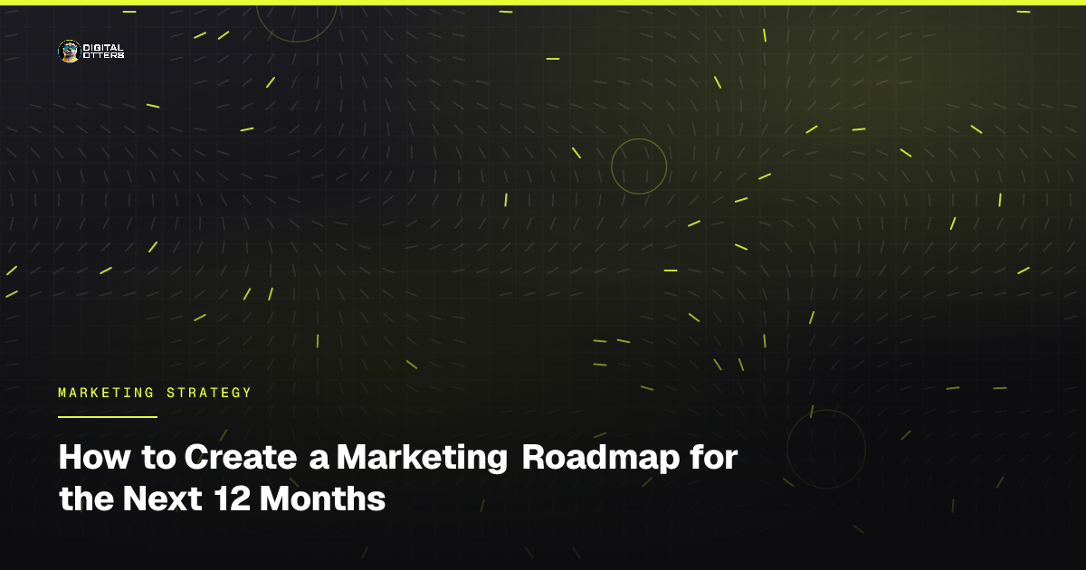 How to Create a Marketing Roadmap for the Next 12 Months